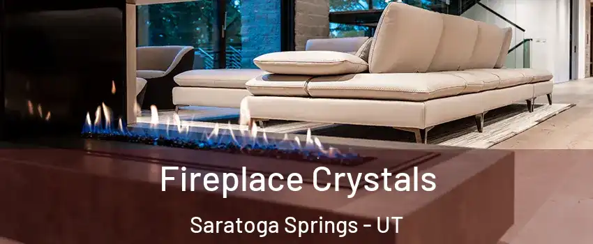  Fireplace Crystals Saratoga Springs - UT