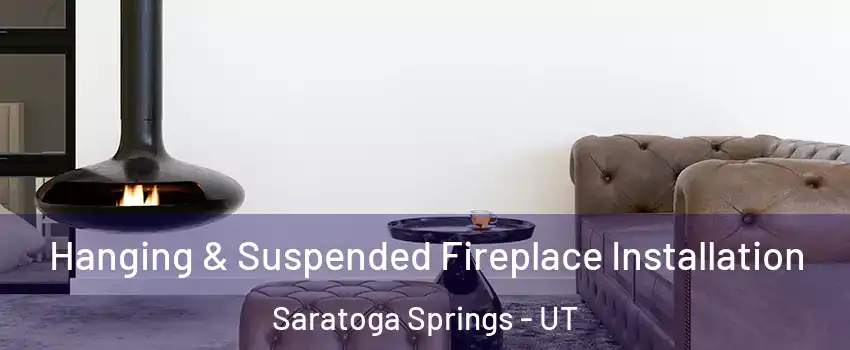  Hanging & Suspended Fireplace Installation Saratoga Springs - UT